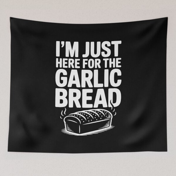 Item preview, I'm Just Here for the Garlic Bread designed and sold by Frank Ring.
