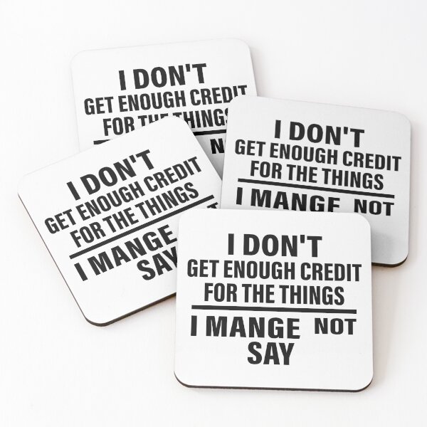 Item preview, I Don't Get Enough Credit For The Things I Mange Not Say designed and sold by CloudyPress.