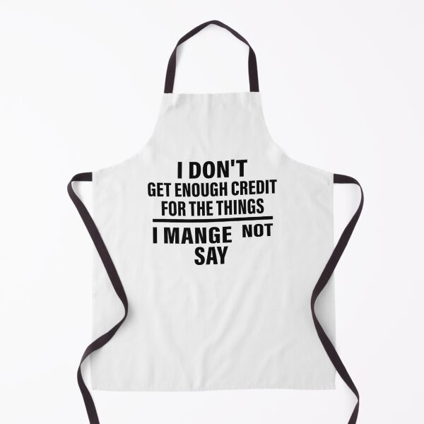 Item preview, I Don't Get Enough Credit For The Things I Mange Not Say designed and sold by CloudyPress.