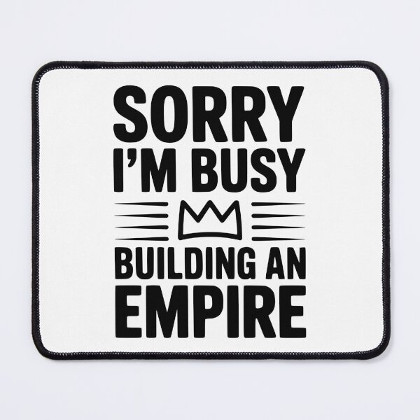 Item preview, Sorry I'm Busy Building an Empire designed and sold by Frank Ring.