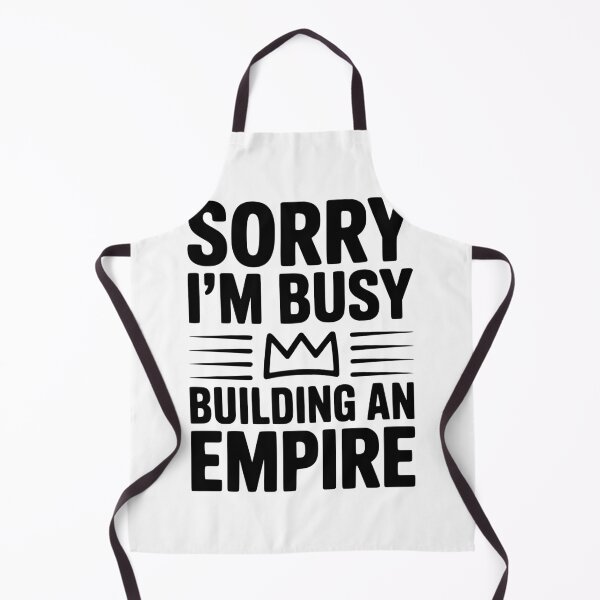 Item preview, Sorry I'm Busy Building an Empire designed and sold by Frank Ring.