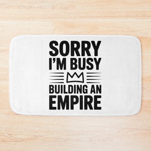 Item preview, Sorry I'm Busy Building an Empire designed and sold by Frank Ring.