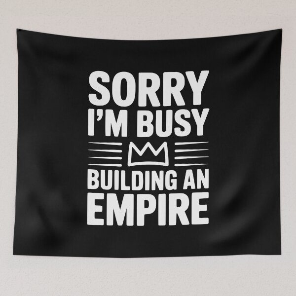 Item preview, Sorry I'm Busy Building an Empire designed and sold by Frank Ring.