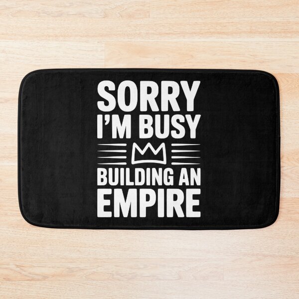 Item preview, Sorry I'm Busy Building an Empire designed and sold by Frank Ring.