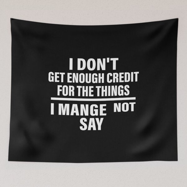 Item preview, I Don't Get Enough Credit For The Things I Mange Not Say designed and sold by CloudyPress.