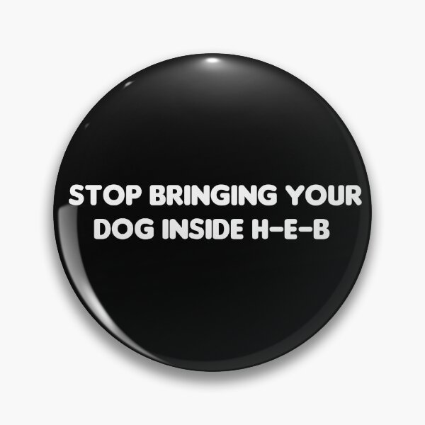 Item preview, Stop bringing your dog inside HEB  designed and sold by AllUnblvablShts.