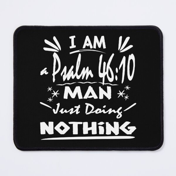 Item preview, I Am a Psalm 46 10 Man Just Doing Nothing – Funny Christian Bible Verse Typography White Design for lazy man | Be Still designed and sold by ZechJohnRB.
