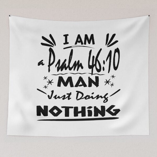 Item preview, psalm 46 Be Still | I Am a Psalm 46:10 Man Just Doing Nothing – Funny Christian Bible Verse Typography Black Design for lazy man designed and sold by ZechJohnRB.
