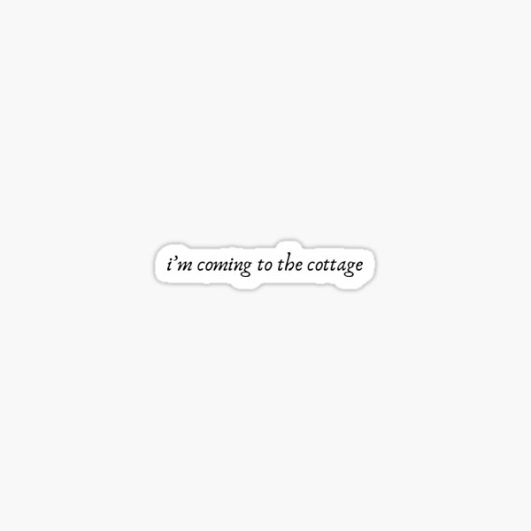 i'm coming to the cottage Sticker