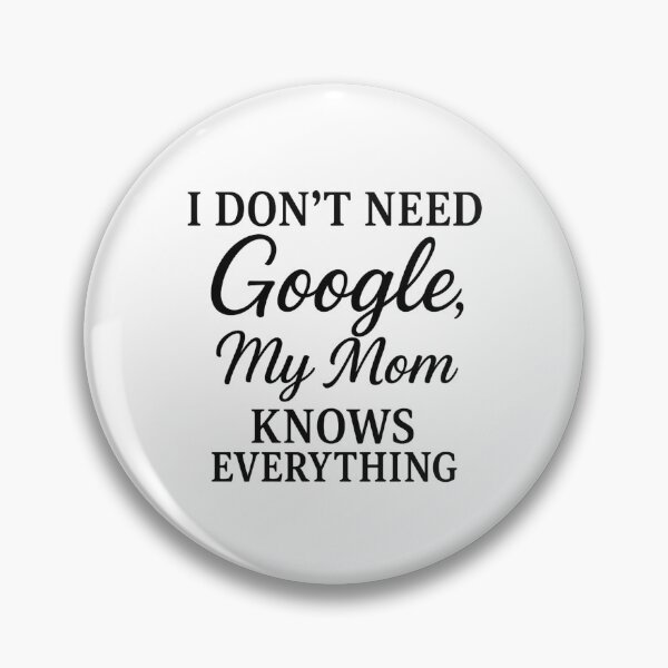 Item preview,  I Don’t Need Google, My Mom Knows Everything – Funny Quote designed and sold by luckyyouth.