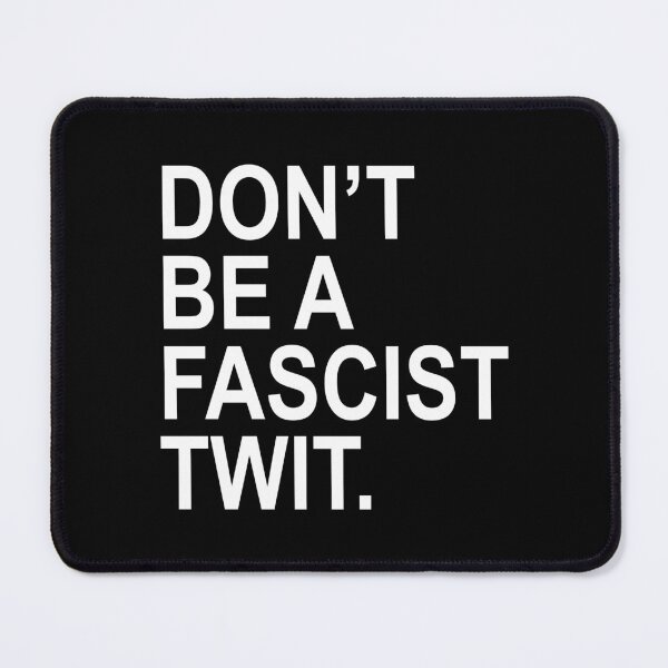 Item preview, Don't be a fascist TWIT  designed and sold by Thelittlelord.