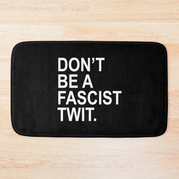 Item preview, Don't be a fascist TWIT  designed and sold by Thelittlelord.