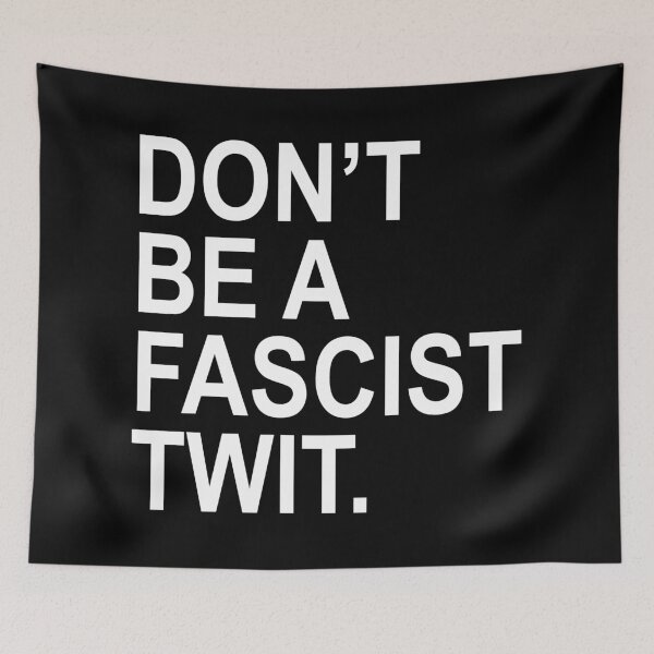 Item preview, Don't be a fascist TWIT  designed and sold by Thelittlelord.