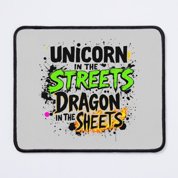 Item preview, Unicorn in the Streets Dragon in the Sheets Funny Mythical Quote designed and sold by SholoStudio.