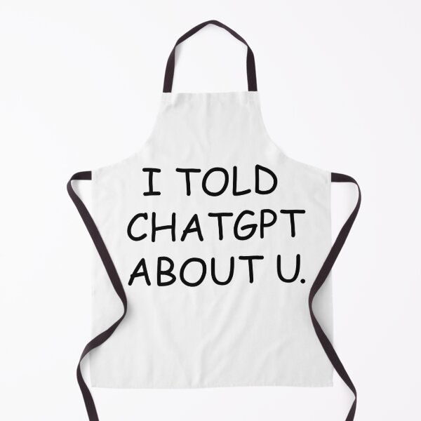 Item preview, Funny I Told ChatGPT About U  designed and sold by badrobcheb1.