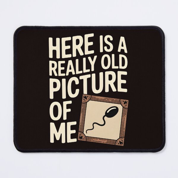 Item preview, Here Is a Really Old Picture of Me – Sarcastic Grown-Up Humor designed and sold by Redgiant87x.