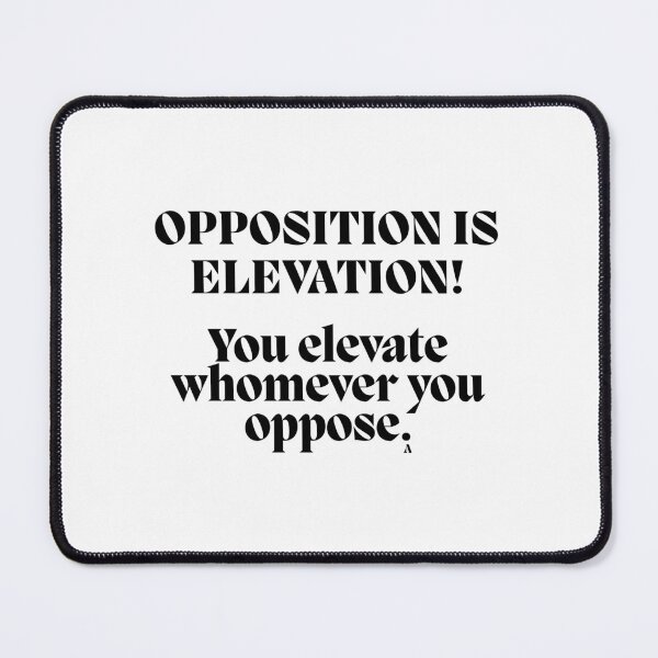 Item preview, Opposition is Elevation! You elevate whomever you oppose. designed and sold by Finds.