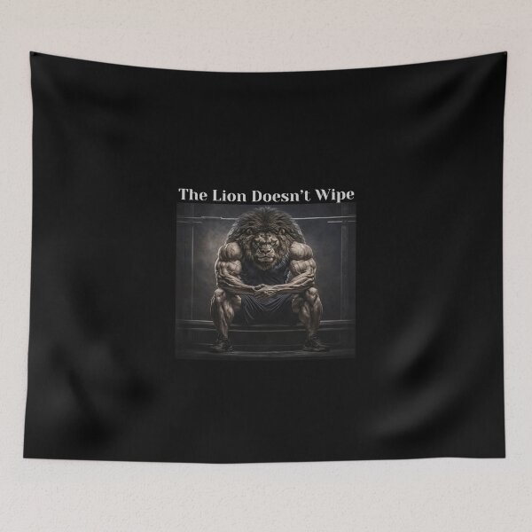 Item preview, The Lion Doesn’t Wipe – Alpha Strength Gym Lion Artwork Motivation designed and sold by love3617.