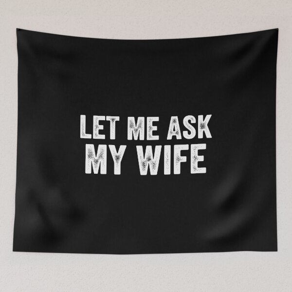 Item preview, Let Me Ask My Wife, Funny Married Life Humor Shirt Gift, Sarcastic Husband Saying Graphic Tee designed and sold by saloui.