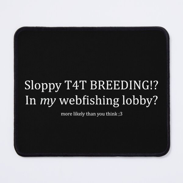 Item preview, White Sloppy T4T Breeding!? In my webfishing lobby? designed and sold by Stupid Sluts Club.