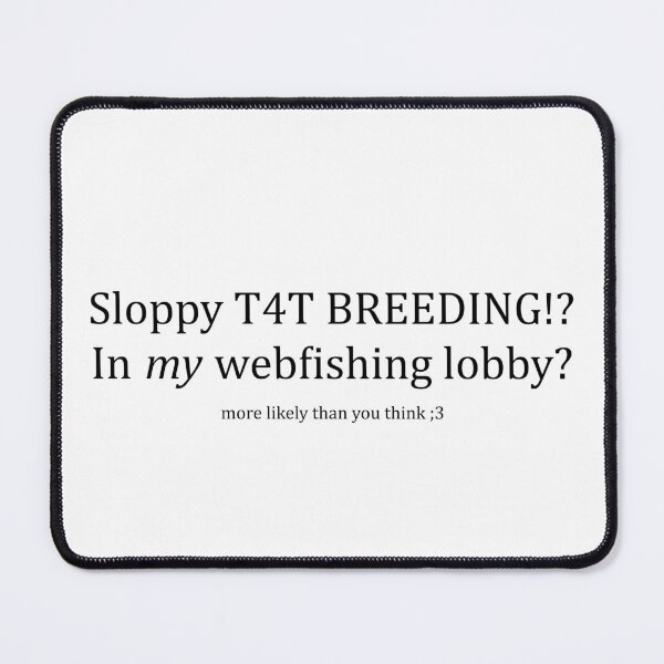 Item preview, Black Sloppy T4T Breeding!? In my webfishing lobby? designed and sold by Stupid Sluts Club.