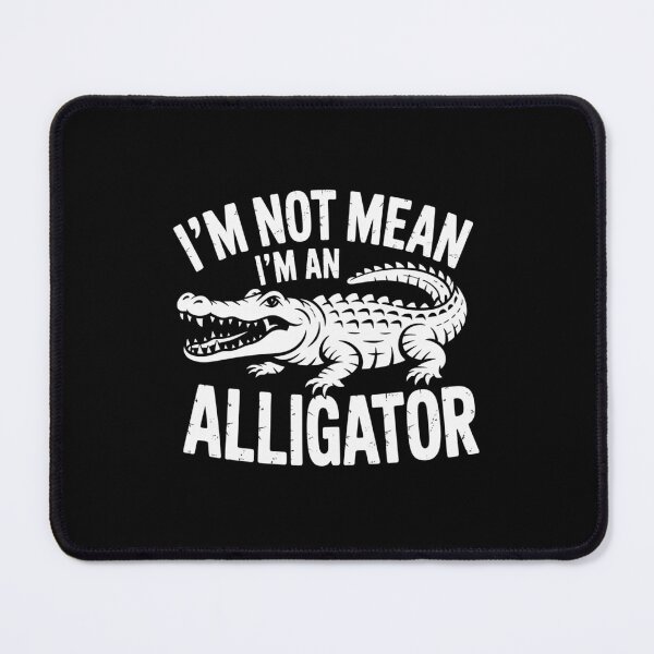 Item preview, I’m Not Mean I’m an Alligator designed and sold by theartfulaspie.