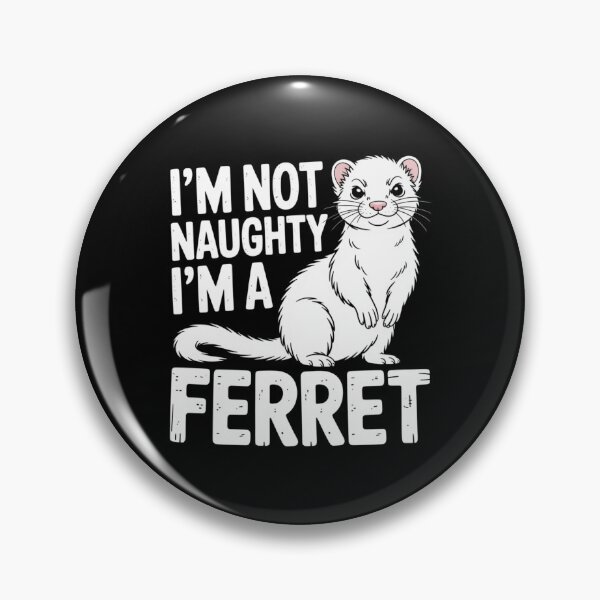 Item preview, I’m Not Naughty I’m a Ferret designed and sold by theartfulaspie.