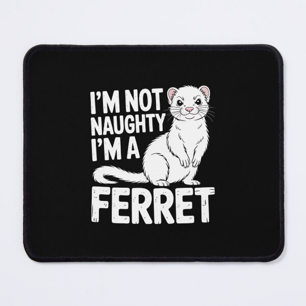 Item preview, I’m Not Naughty I’m a Ferret designed and sold by theartfulaspie.