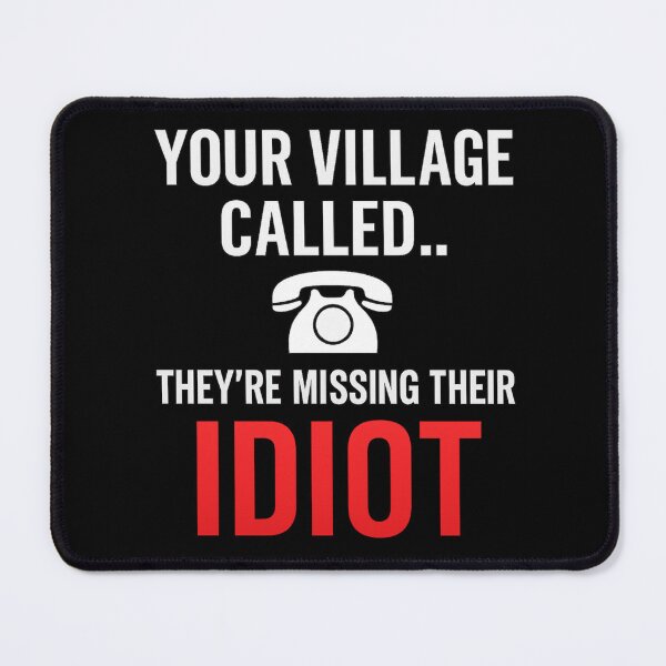 Item preview, Your Village Called - Funny Sarcastic Roast Quote designed and sold by I AM BRO.