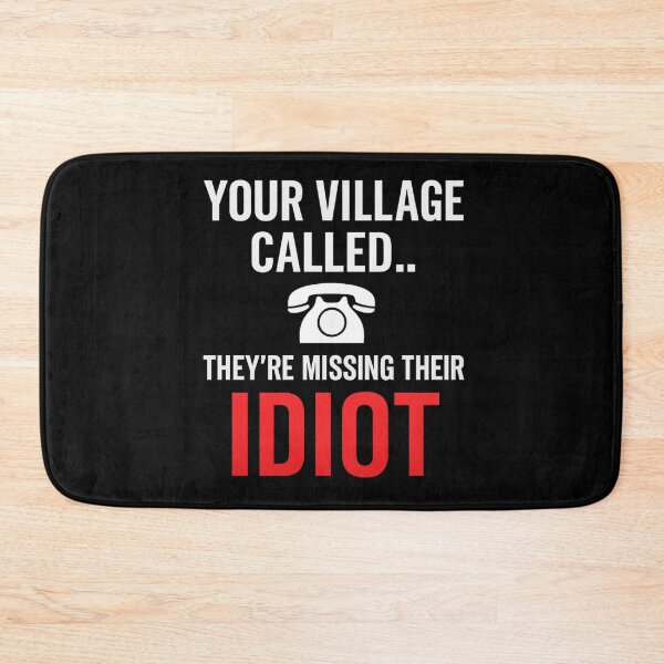 Item preview, Your Village Called - Funny Sarcastic Roast Quote designed and sold by I AM BRO.