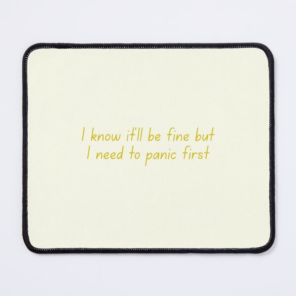 Item preview, I Know I'll Be Fine, But I Need to Panic First - Yellow Text Quote designed and sold by VirellCo.