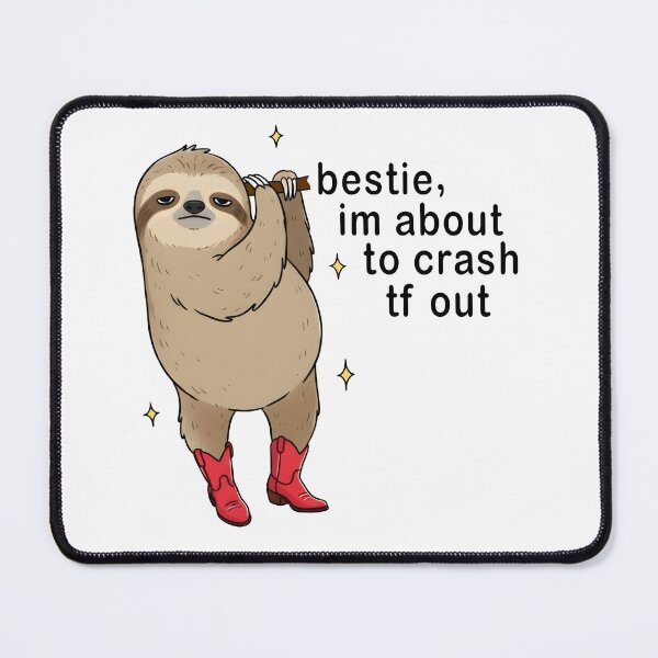 Item preview, Bestie I’m About to Crash TF Out Sloth Funny Meme Design designed and sold by Senkov.