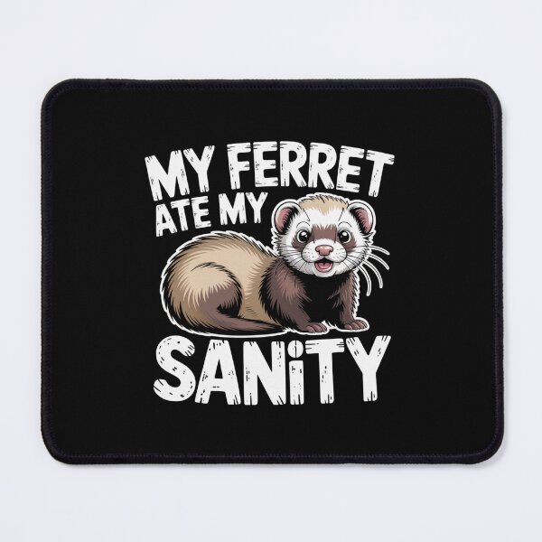Item preview, My Ferret Ate My Sanity designed and sold by theartfulaspie.