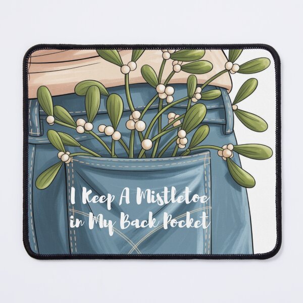 Item preview, I Keep A Mistletoe in My Back Pocket designed and sold by Tom-Apex-Art.