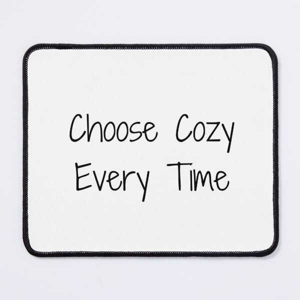 Item preview, Choose Cozy Every Time designed and sold by Ninjacatoff.