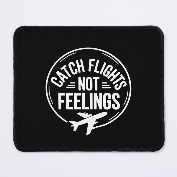 Item preview, Catch Flights Not Feelings designed and sold by teltvitossuilea.