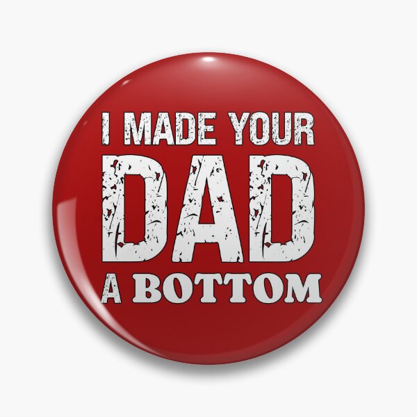 Item preview, I Made Your Dad A Bottom Submissive Saying designed and sold by SharpThreadZ.