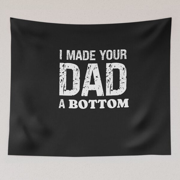 Item preview, I Made Your Dad A Bottom Submissive Saying designed and sold by SharpThreadZ.