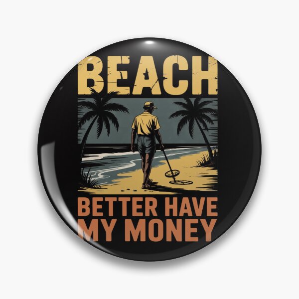 Item preview, Beach Better Have My Money Metal Detecting Men Women Girls Kids designed and sold by teltvitossuilea.