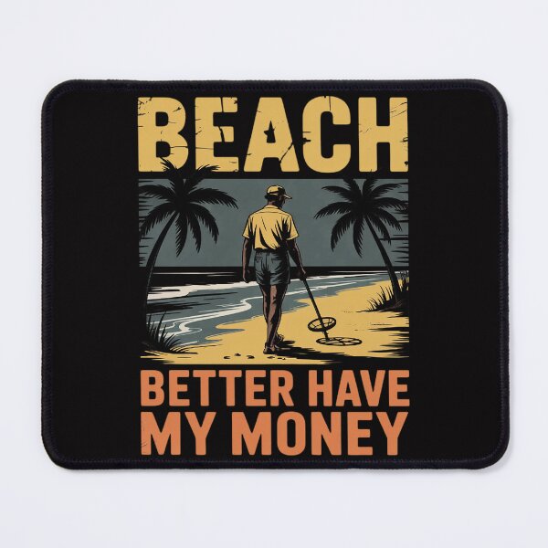 Item preview, Beach Better Have My Money Metal Detecting Men Women Girls Kids designed and sold by teltvitossuilea.