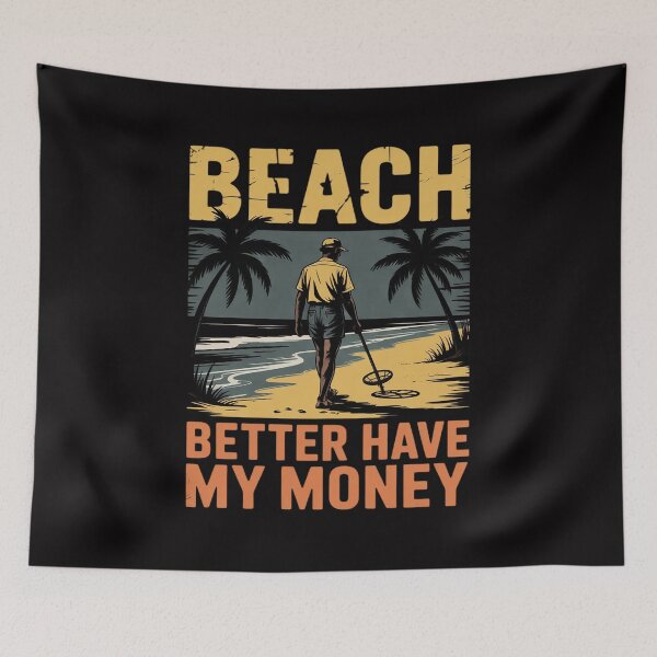 Item preview, Beach Better Have My Money Metal Detecting Men Women Girls Kids designed and sold by teltvitossuilea.
