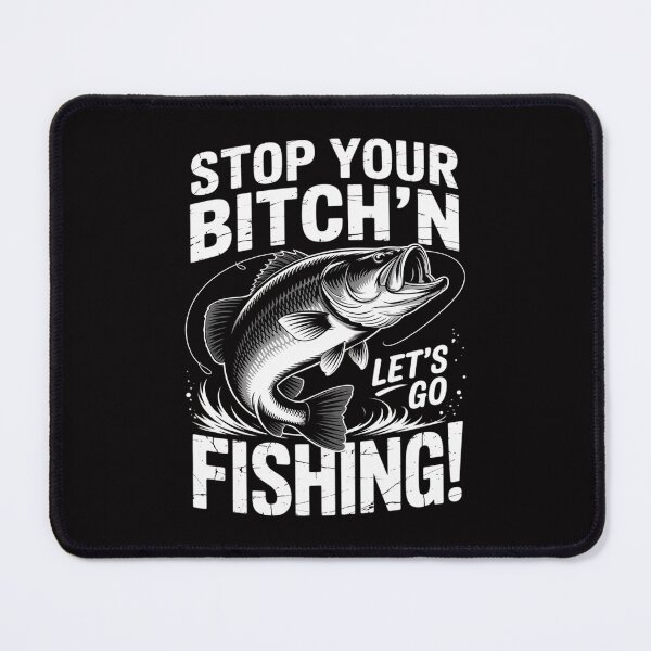 Item preview, Stop your bitching and let's go fishing designed and sold by Minoloinan.