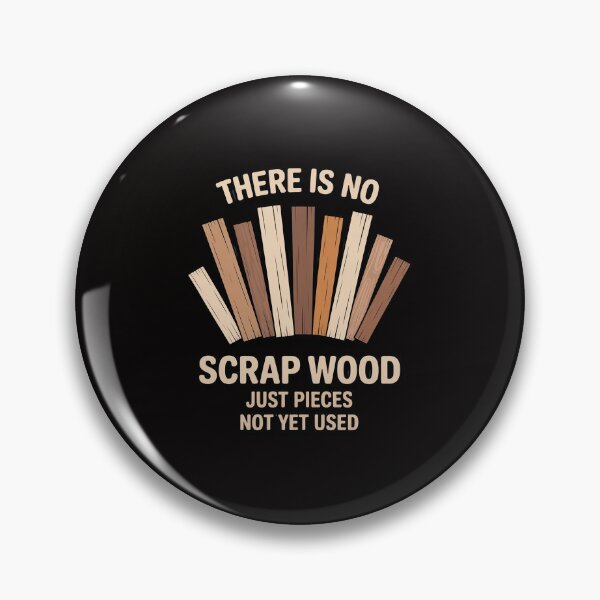 Item preview, There Is No Scrap Wood Just Pieces Not Yet Used Woodworker designed and sold by portcrysral.