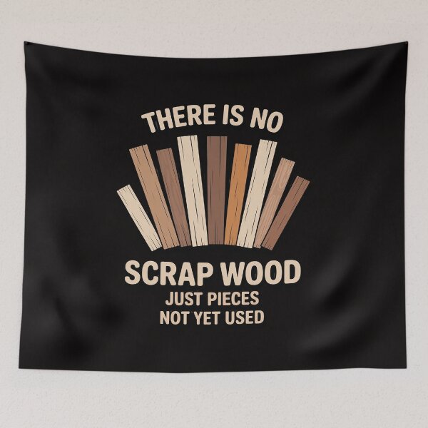 Item preview, There Is No Scrap Wood Just Pieces Not Yet Used Woodworker designed and sold by portcrysral.