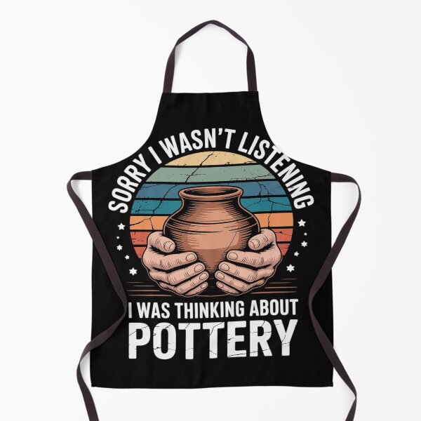Item preview, Sorry I Wasn't Listening I Was Thinking About Pottery designed and sold by berniceschm.