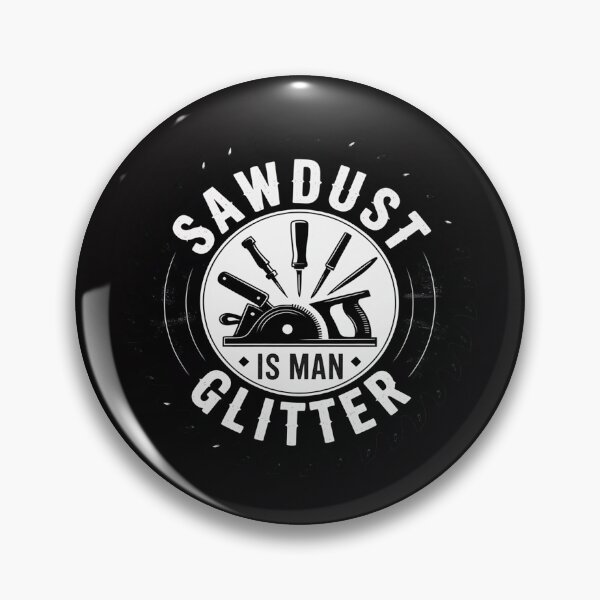 Item preview, Sawdust Is Man Glitter Woodworking Dad Father Gift designed and sold by berniceschm.