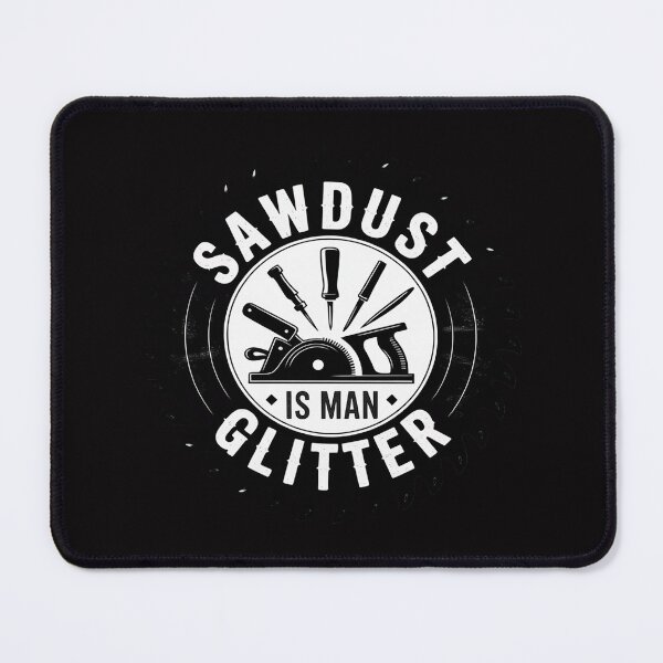 Item preview, Sawdust Is Man Glitter Woodworking Dad Father Gift designed and sold by berniceschm.
