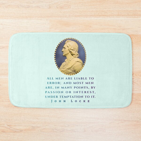 Item preview, John Locke quote: All men are liable to error; and most men are, in many points, by passion or interest, under temptation to it. designed and sold by artbleed.