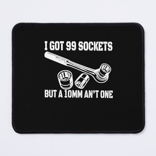 Item preview, i got 99 sockets but a 10mm Aint one t Shirt designed and sold by LucasGimenez1.