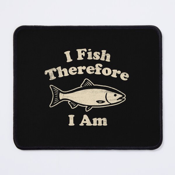 Item preview, I Fish Therefore I am designed and sold by NQArtist.